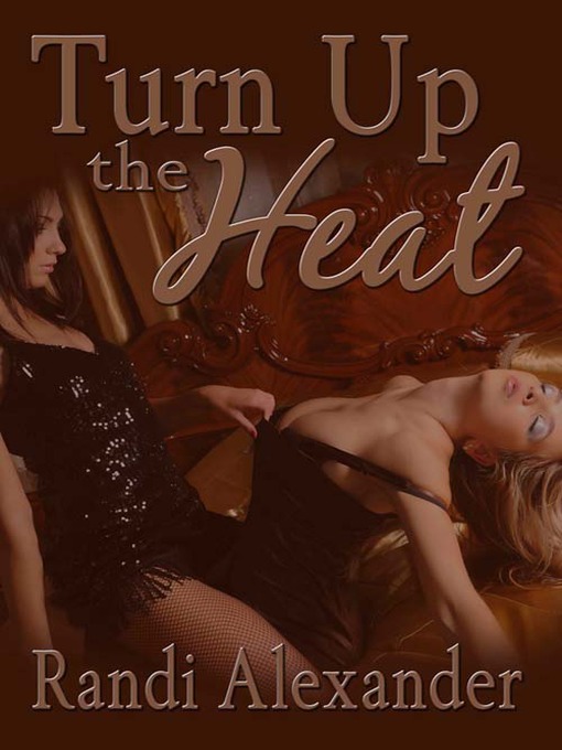 Title details for Turn Up the Heat by Randi Alexander - Available